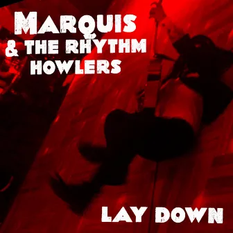 Lay Down by Marquis & The Rhythm Howlers