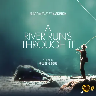 A River Runs Through It (Original Motion Picture Soundtrack) by Mark Isham