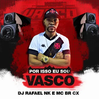 Por Isso Eu Sou Vasco by Mc Br Cx