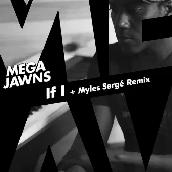 If I by Mega Jawns