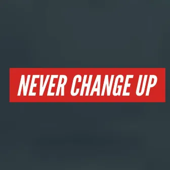 Never Change Up by Eastside Savvy