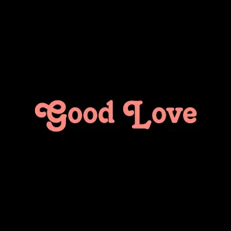 Good Love by Kendots