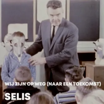 Wij Zijn Op Weg (Naar Een Toekomst) by Selis