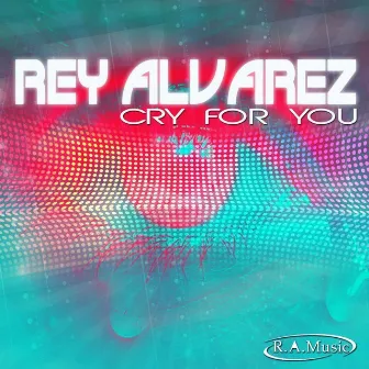 Cry For You by Rey Alvarez