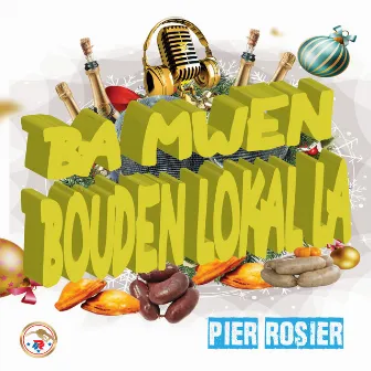 Ba mwen bouden lokal la by Pier' Rosier