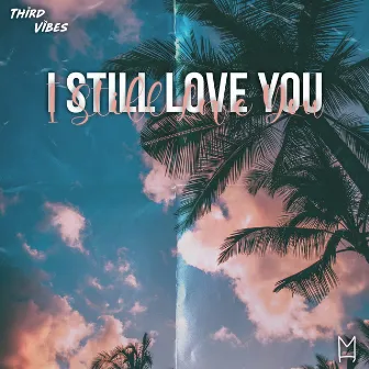 I Still Love You by Third Vibes