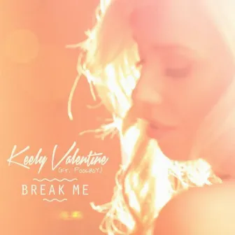 Break Me by Keely Valentine