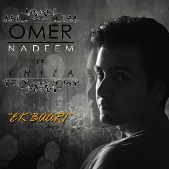 Ek Baari (feat. Khiza) by Omer Nadeem