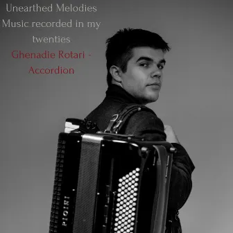 Unearthed Melodies: Music Recorded In My Twenties by Ghenadie Rotari