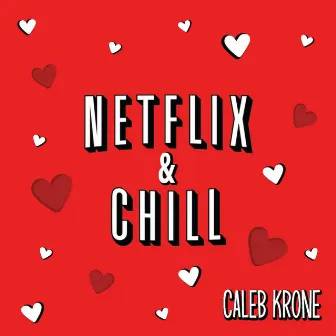 Netflix & Chill by Caleb Krone