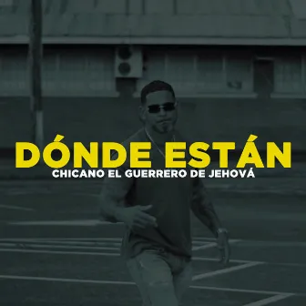 Dónde Están by Chicano El Guerrero De Jehova