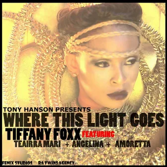 Where This Light Goes (feat. Teairr Mari, Angelina & Amoretta) by Tiffany Foxx