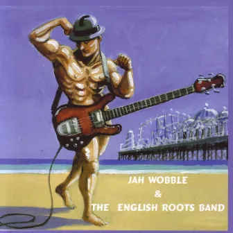 Jah Wobble & The English Roots Band by Jah Wobble & The English Roots Band