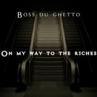 On My Way to the Riches by Boss Du Ghetto