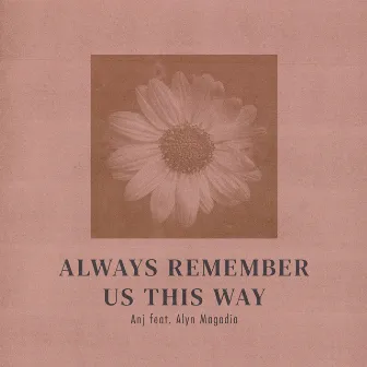 Always Remember Us This Way (feat. Alyn Magadia) [90's Version] by Anj