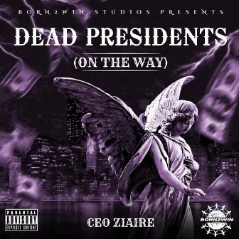 DEAD PRESIDENTS/ON THE WAY by CEO Ziaire