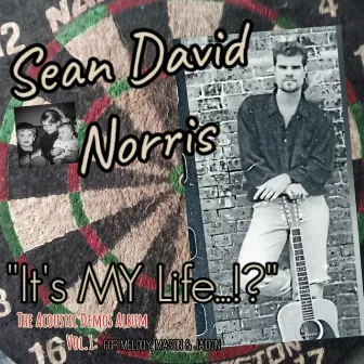 It's MY Life...!? The Acoustic Demos Album, Vol. 1 by Sean David Norris