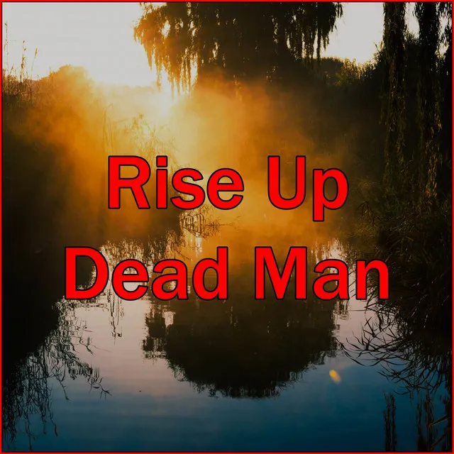 Rise Up Dead Man