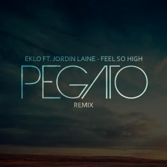 Feel So High (feat. JordinLaine) (Pegato Remix) by Eklo