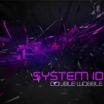 Double Wobble by System ID