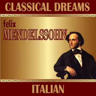 Felix Mendelssohn: Classical Dreams. Italian by Leonard Hokanson