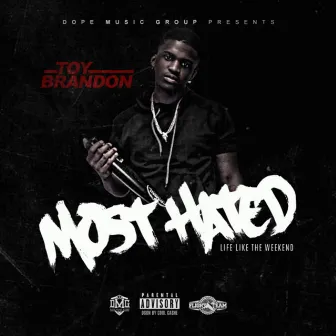 Most Hated (Life Like the Weekend) by Toy Brandon