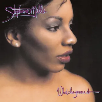 What Cha Gonna Do With My Lovin' by Stephanie Mills