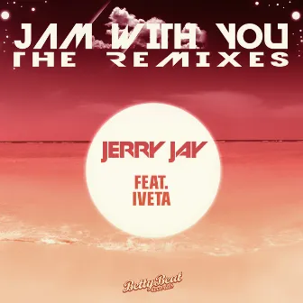 Jam With You - The Remixes by Jerry Jay