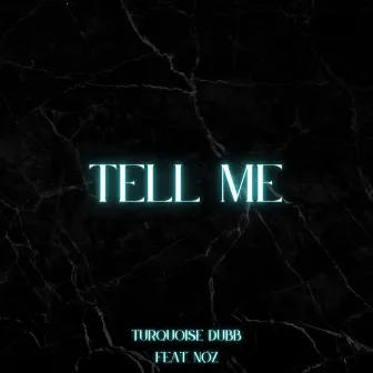 Tell Me by TurQuoise Dubb