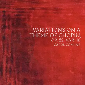 Variations on a Theme of Chopin, Op. 22: Variation No. 16 Lento by Carol Comune