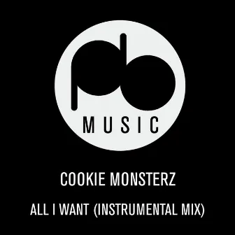 All I Want (Instrumental Mix) by Cookie Monsterz