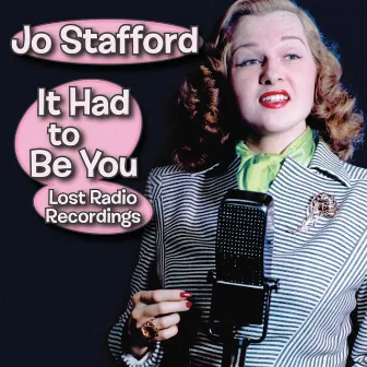 It Had to Be You: Lost Radio Recordings by Jo Stafford