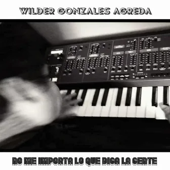 No me importa lo que diga la gente by Wilder Gonzales Agreda