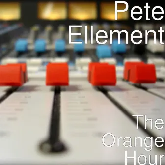 The Orange Hour by Pete Ellement