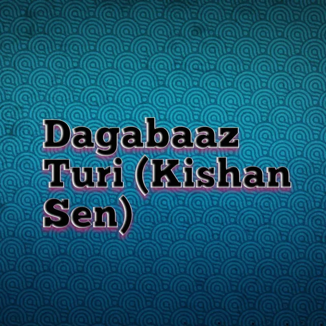 Dagabaaz Turi (Kishan Sen)