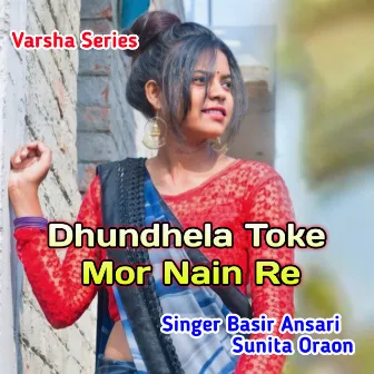 Dhundhela Toke Mor Nain Re by Basir Ansari