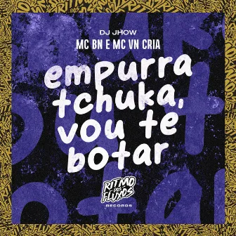 Empurra Tchuka, Vou Te Botar by DJ Jhow