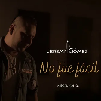 No Fue Fácil (Versión Salsa) by Jeremy Gómez