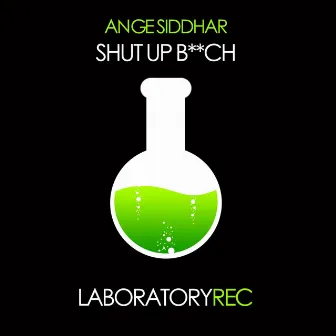 Shut Up B**ch by Ange Siddhar