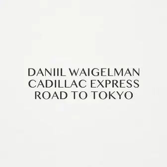 Road to Tokyo by Cadillac Express