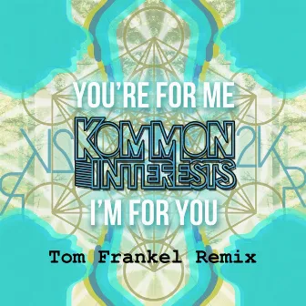 You're For Me, I'm For You (Tom Frankel Remix) by Kommon Interests