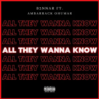 All They Wanna Know by B3nnar