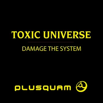 Damage the System by Toxic Universe