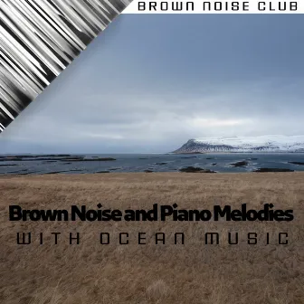 Brown Noise and Piano Melodies with Ocean Music by Brown Noise Sounds