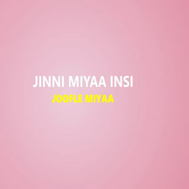 Jinni Miyaa Insi Joofle Miyaa