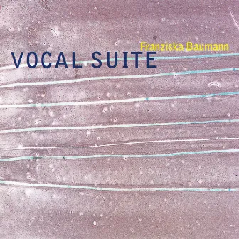 Vocal Suite by Franziska Baumann