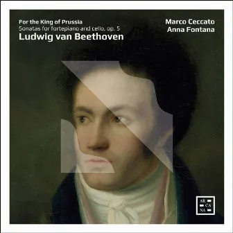 For the King of Prussia - Beethoven: Sonatas for Fortepiano and Cello, Op. 5 by Marco Ceccato