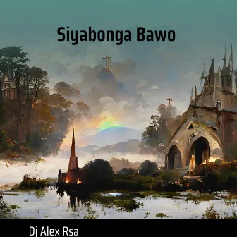 Siyabonga Bawo by Dj Alex RSA