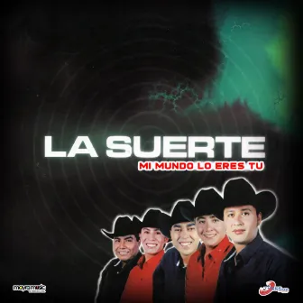 Mi Mundo Lo Eres Tú by La Suerte