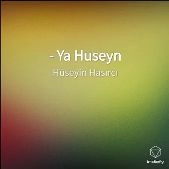 Ya Huseyn by Huseyin Hasirci